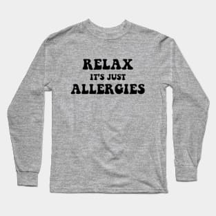 Relax It's Just Allergies Long Sleeve T-Shirt